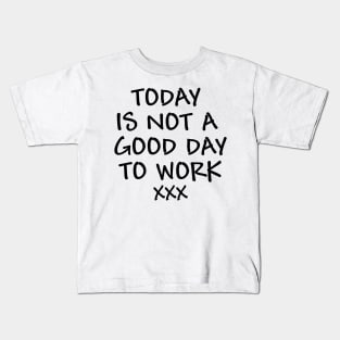 Today is not a good day to work - black text Kids T-Shirt